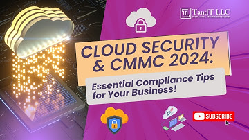Cloud Security & CMMC 2024: Essential Compliance Tips for Your Business! | TandT LLC