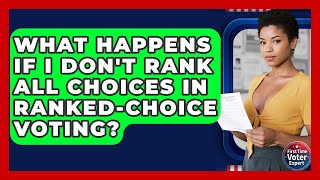 What Happens If I Don't Rank All Choices In Ranked-choice Voting? - First Time Voter Expert