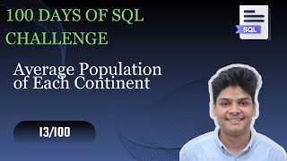 Average Population of Each Continent | 13/100 Days of SQL | HackerRank Problem