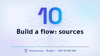 10 Inforoot Studio | Build a flow: sources Guide