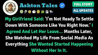 My Girlfriend Said： 'I'm Not Ready To Settle Down With Someone Like You Right Now ' I Agreed And