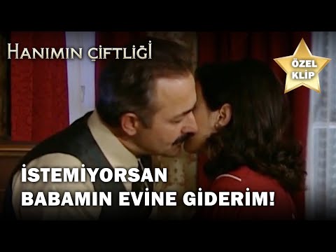 ''İstemiyorsan Babamın Evine Giderim!'' - Hanımın Çiftliği Özel Klip