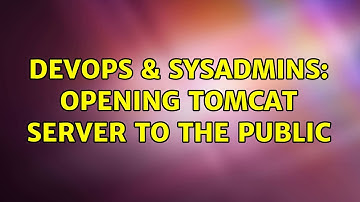 DevOps & SysAdmins: Opening tomcat server to the public (2 Solutions!!)