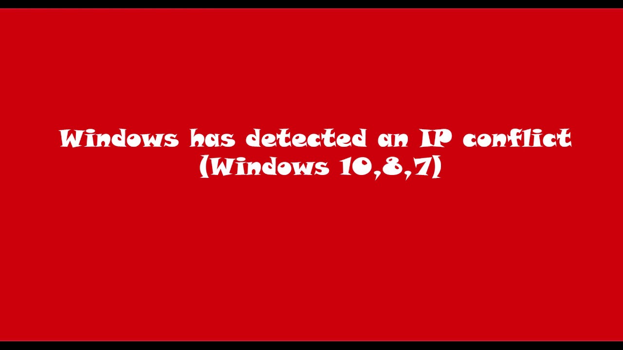 Windows has detected an IP conflict (Windows 10,8,7)