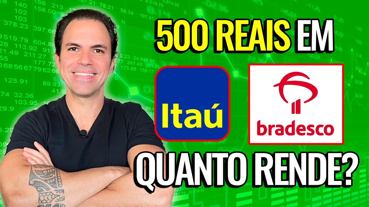 | AÇÕES | Quanto rende 500 reais nas ações do Banco do Itaú e Banco Bradesco ?