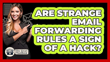 Are Strange Email Forwarding Rules A Sign Of A Hack? - TheEmailToolbox.com