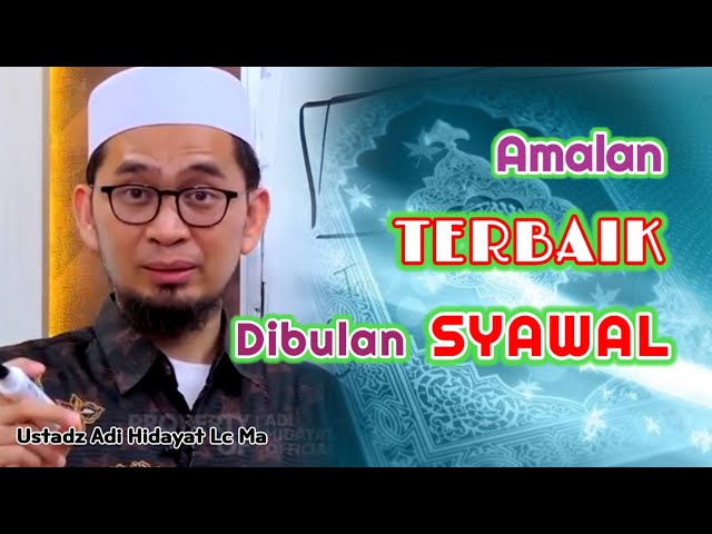 Amalan Terbaik Di Bulan Syawal I Ustadz Adi Hidayat Lc Ma class=