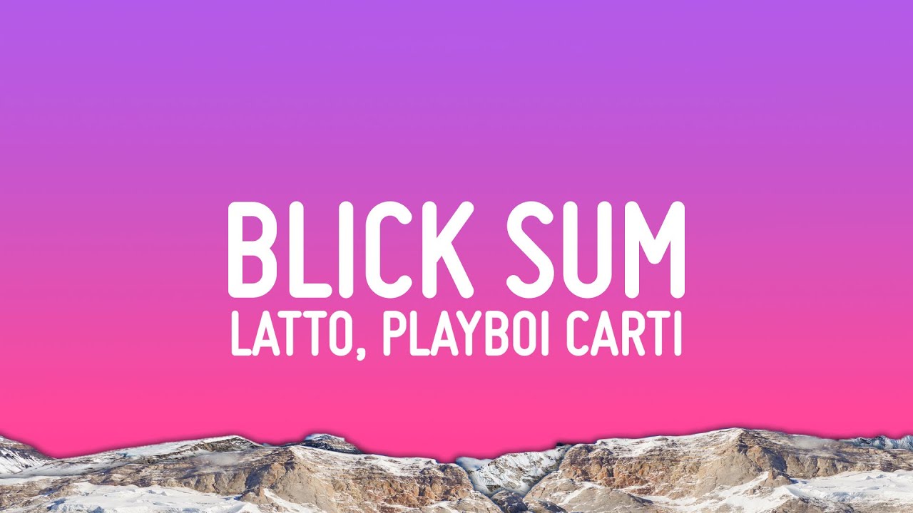 Latto - Blick Sum (Lyrics) ft. Playboi Carti Latto - Blick Sum (Lyrics) ft. Playboi Carti
