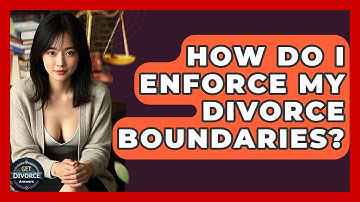 How Do I Enforce My Divorce Boundaries? - Get Divorce Answers