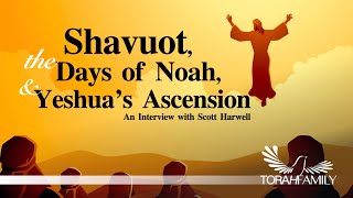 Shavuot, the Days of Noah, and the Ascension of Yeshua