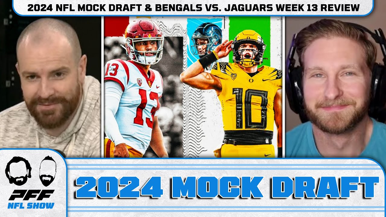 2024 NFL Mock Draft & Bengals vs. Jaguars Week 13 Review PFF NFL Show