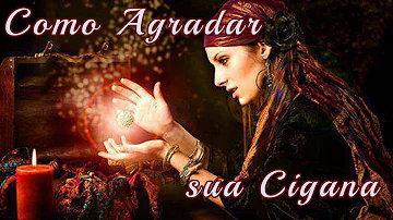 O que fazer para agradar sua cigana?