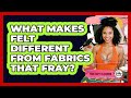 What Makes Felt Different From Fabrics That Fray? - Your Crafty Classroom