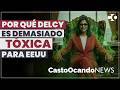 Por qué DELCY es demasiado TÓXICA para Estados Unidos