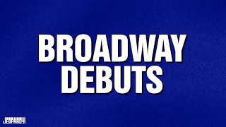 Broadway Debuts | Category | JEOPARDY!