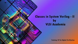Classes in System Verilog - Part II | SV for Verification and OOPs concept