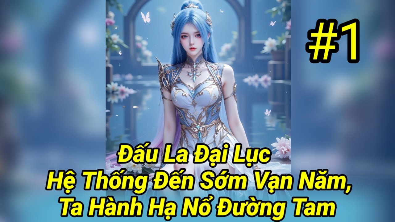 Đấu La Đại Lục : Hệ Thống Đến Sớm Vạn Năm, Ta Hành Hạ Nổ Đường Tam – Tập 1
