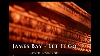 James Bay -  Let It Go (Cover by Vinikoff)