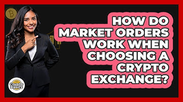 How Do Market Orders Work When Choosing A Crypto Exchange? - CryptoBasics360.com