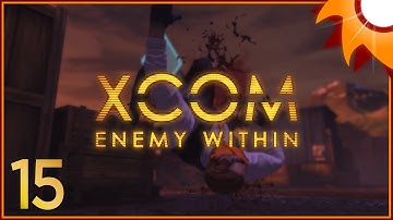 XCOM Enemy Within - Episode 15 ...A Lovely Meeting With EXALT...