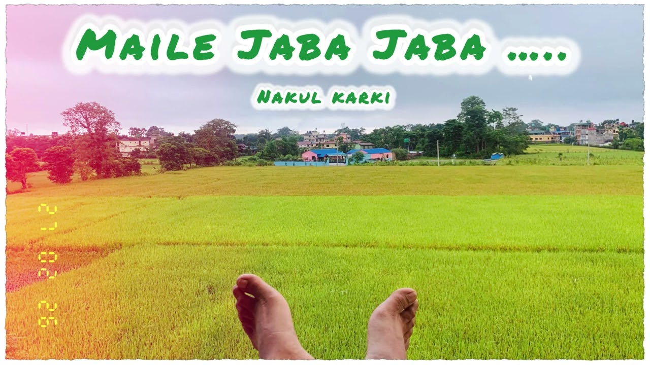 Maile Jaba Jaba… Nakul Karki