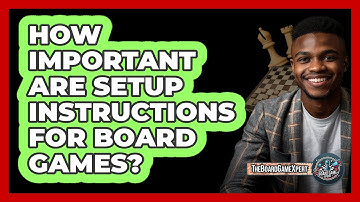 How Important Are Setup Instructions For Board Games?