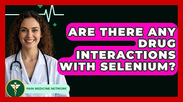 Are There Any Drug Interactions With Selenium? - Pain Medicine Network