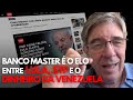 Dossiê revela: o Banco Master é o elo entre Lula, STF e o dinheiro da Venezuela