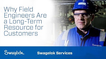 Why Field Engineers Are a Long-Term Resource for Customers | Swagelok Services | Swagelok [2020]