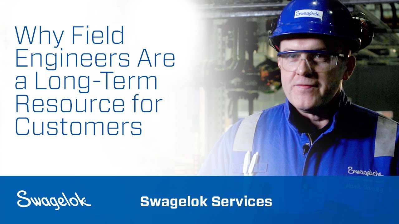Why Field Engineers Are a Long-Term Resource for Customers | Swagelok Services | Swagelok [2020]