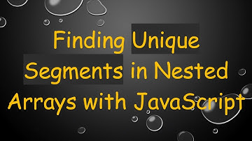 Finding Unique Segments in Nested Arrays with JavaScript