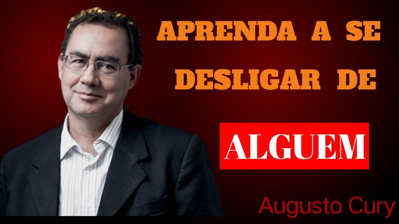 5 LIÇÕES PODEROSAS PARA SE DESLIGAR EMOCIONALMENTE DE ALGUÉM | Augusto Cury Conselhos