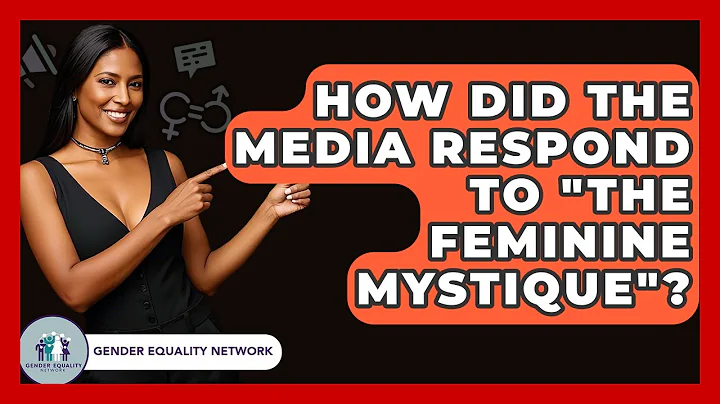 How Did The Media Respond To "The Feminine Mystique"? - Gender Equality Network
