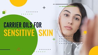 What Carrier Oil Should You Use On Your Sensitive Skin | Top 5 Carrier Oils for Sensitive Skin