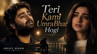 New Song | Teri Kami UmraBhar Hogi | Arijit Singh ( Music) New Hindi Song | Emontionl Song
