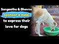 Sangeetha  bhavna sponsor a meal to express their love for dogs