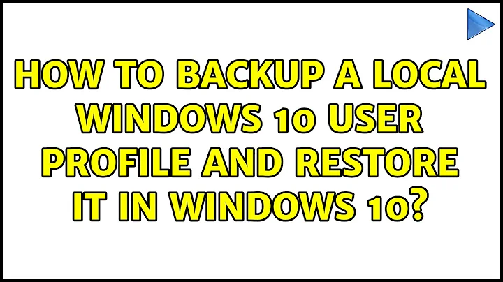 How to backup a local Windows 10 user profile and restore it in Windows 10?
