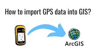How to Import GPS data into ArcGIS? A Beginner's Guide