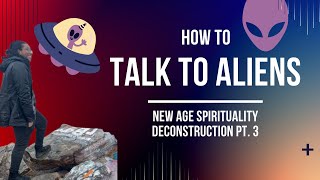 How to talk to aliens | Light Language | New Age Deconstruction