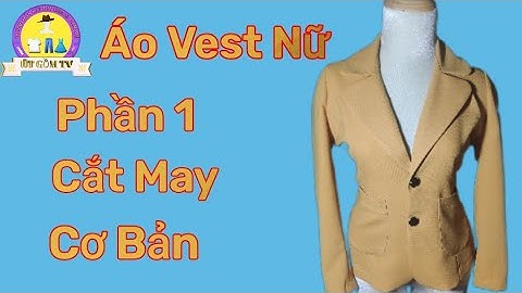 Áo Vest Nữ/Hướng Dẫn Cắt May Cơ Bản Áo Vest Nữ Ve Liền Vạc Bầu/@utgomtv7311