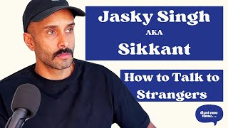 The Art Of Conversation How To Comfortably Talk To Anyone - Jasky Singh Aka Sikkant Ep 51