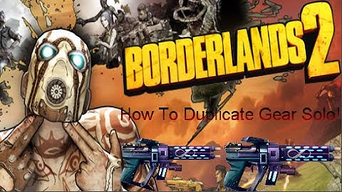 How To Duplicate Weapons and Gear Solo In Borderlands 2 (2 Methods)