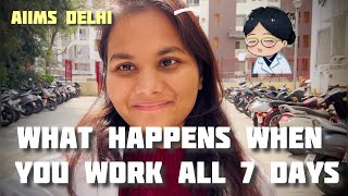 What happens when you work all 7 Days; A Day in life of a AIIMS doctor, Dr Rashmi