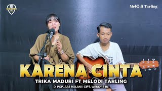 KARENA CINTA - VOC. TRIKA MADURI (COVER AKUSTIK) MELODI TARLING 