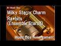 Milky Starry Charm/Ra*bits (Ensemble Stars!!) [Music Box]