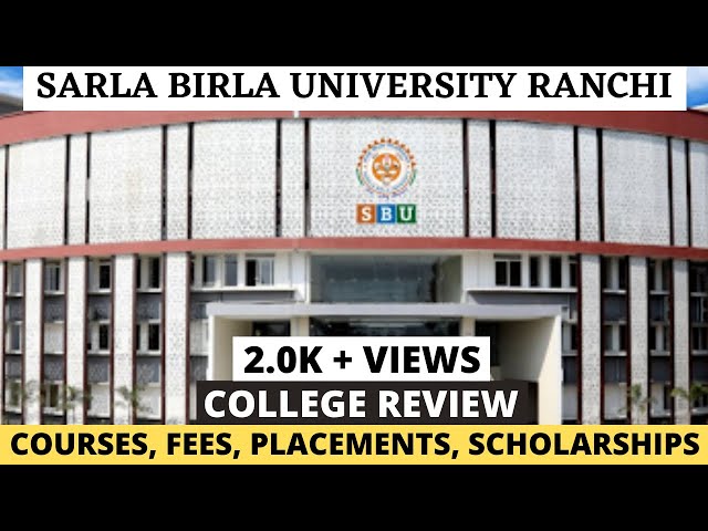SARLA BIRLA UNIVERSITY RANCHI | SBU RANCHI | COLLEGE REVIEW | FEES | PLACEMENTS | SCHOLARSHIPS