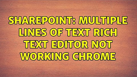 Sharepoint: Multiple lines of text rich text editor not working chrome