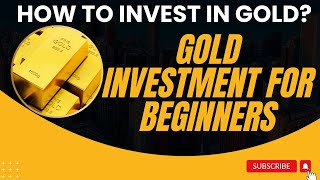 How to Invest in Gold: Gold Investment for Beginners