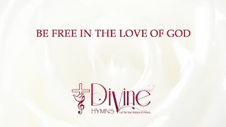 Be Free In The Love Of God Song Lyrics Video - Divine Hymns