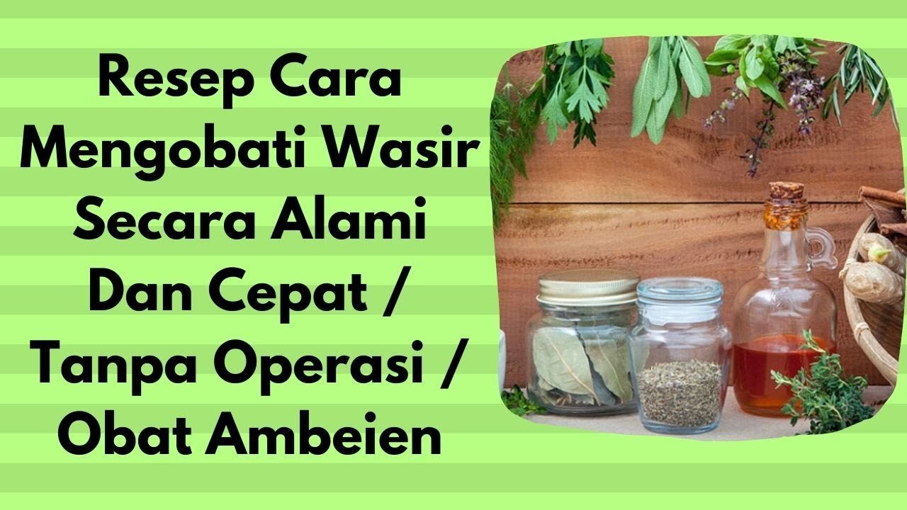 Resep Cara Mengobati Wasir Secara Alami Dan Cepat / Tanpa Operasi